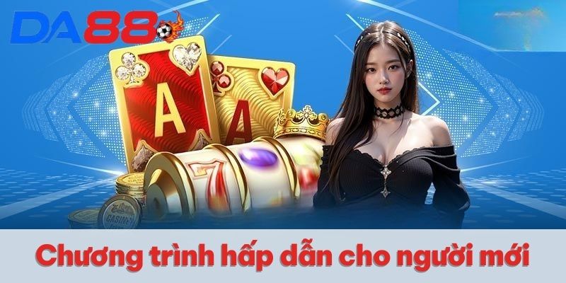 Đăng Ký DA88 | Cách Mở Tài Khoản Mới Để Nhận Khuyến Mãi 4 Chương trình hấp dẫn cho người mới