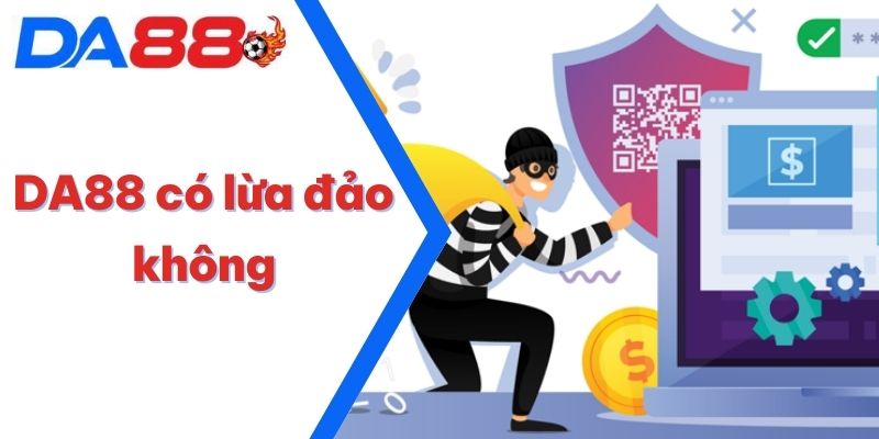 DA88 Có Lừa Đảo Không | Nền Tảng Đáng Tin Cậy Số 1 2025 4 DA88 Có Lừa Đảo Không