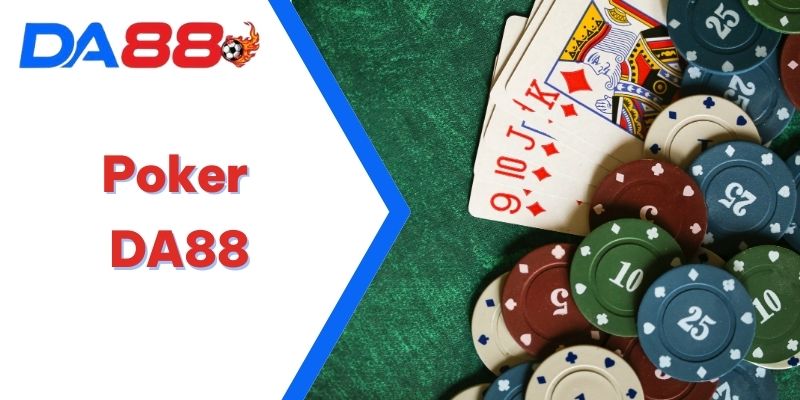 Tìm Hiểu Poker DA88 - Sân Chơi Triệu Đô Thắng Tiền Tỷ 2025 4 Poker DA88